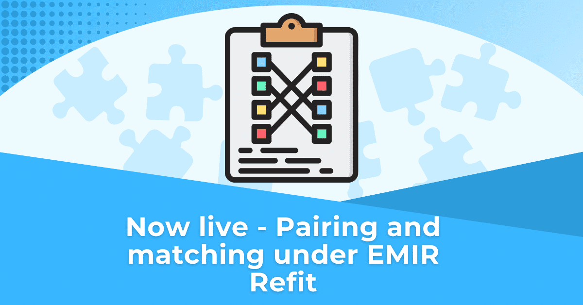 Now live - Pairing and matching under EMIR Refit