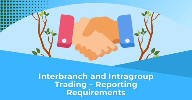 Interbranch Interbranch & Intragroup Trading Reporting Rules | TRAction