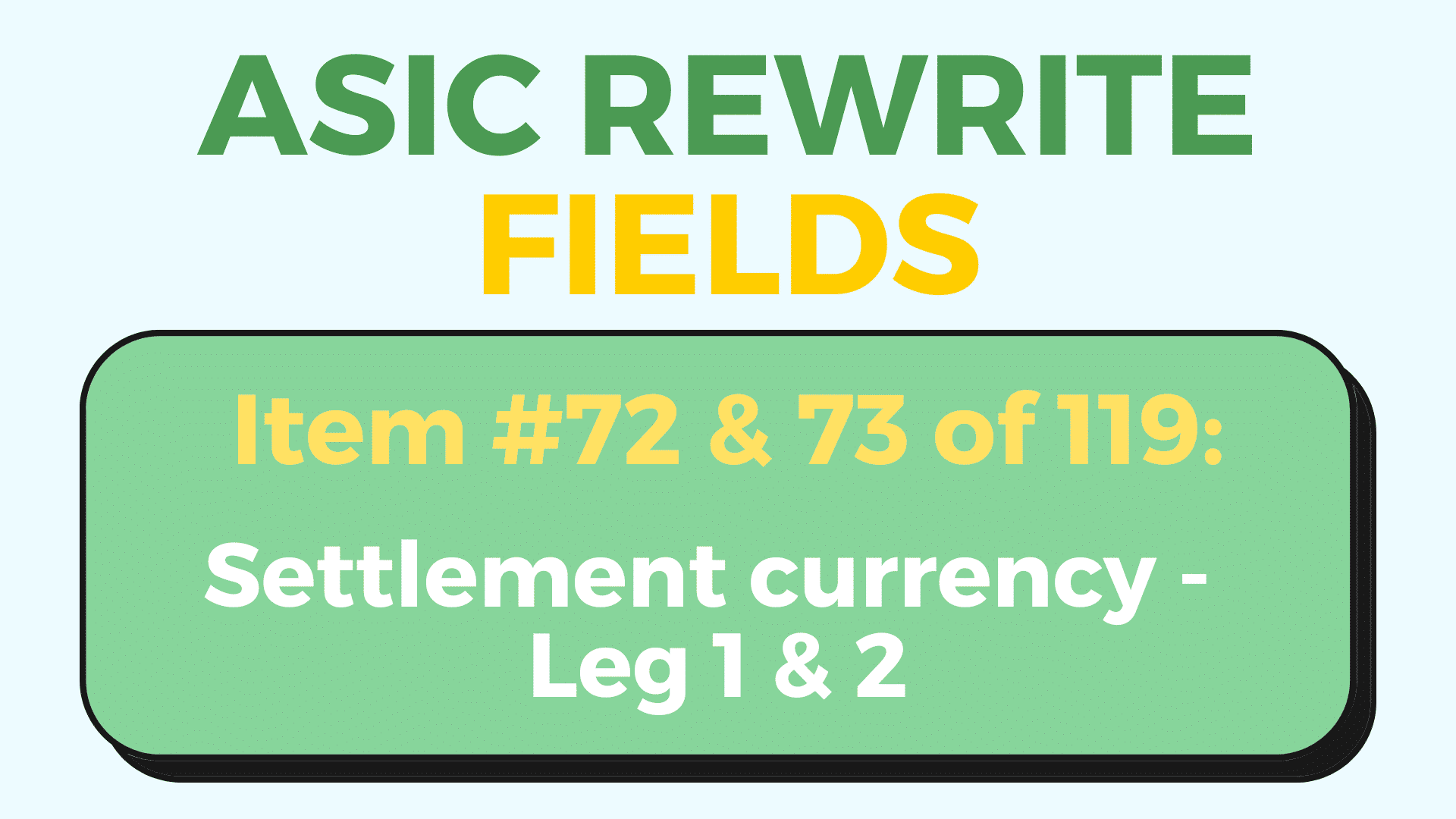 ASIC Rewrite field of the day cover image - Settlement currency leg 1 & 2