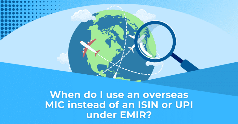 When do I use an overseas MIC instead of an ISIN or UPI under EMIR?