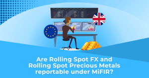 Are Rolling Spot FX and Rolling Spot Precious Metals reportable under MiFIR?
