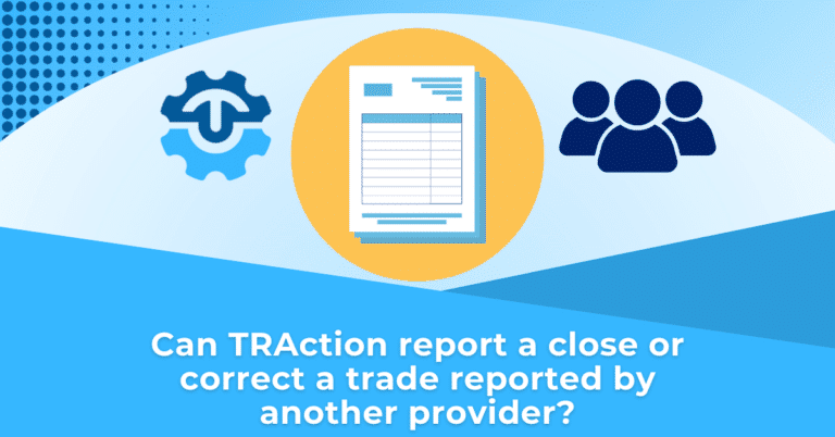 Can TRAction report a close or correct a trade reported by another provider