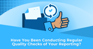 Have you been conducting regular quality checks of your reporting?