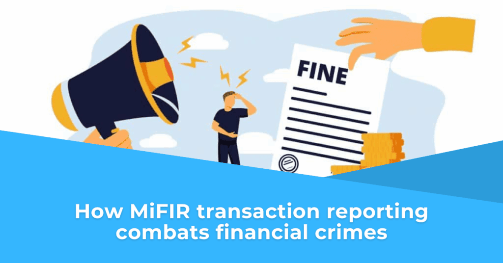 How MiFIR transaction reporting combats financial crimes