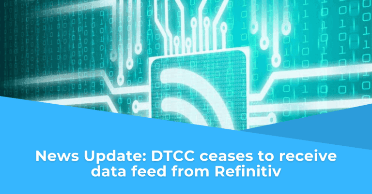 News Update: DTCC ceases to receive data feed from Refinitiv