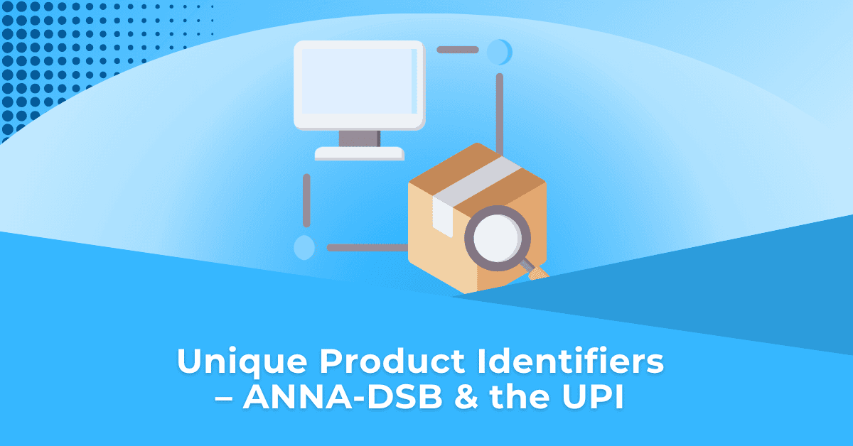 Unique Product Identifiers – ANNA-DSB & the UPI